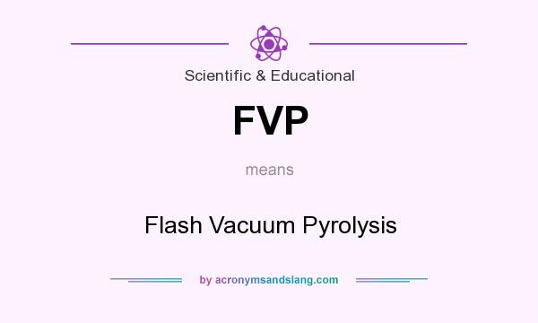 What does FVP mean? It stands for Flash Vacuum Pyrolysis