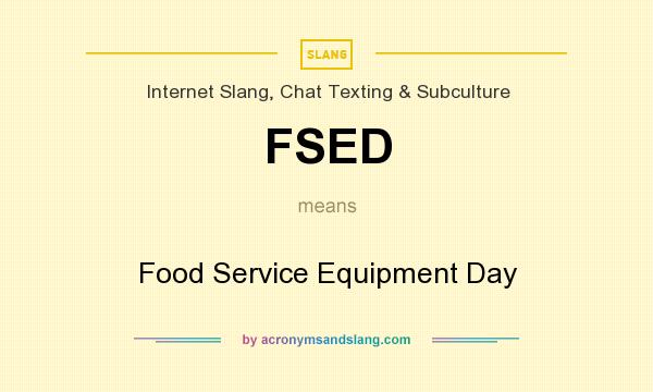 What does FSED mean? It stands for Food Service Equipment Day