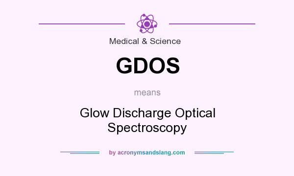 What does GDOS mean? It stands for Glow Discharge Optical Spectroscopy