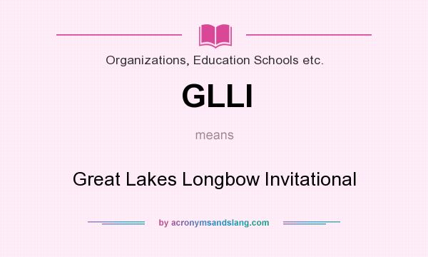 What does GLLI mean? It stands for Great Lakes Longbow Invitational