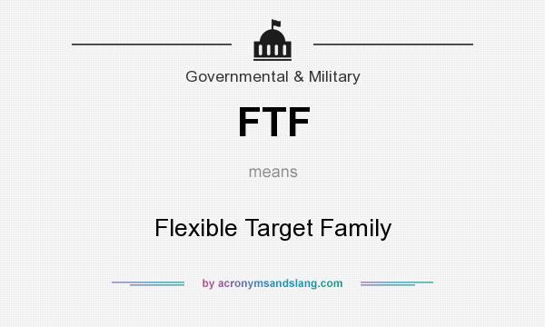 What does FTF mean? It stands for Flexible Target Family