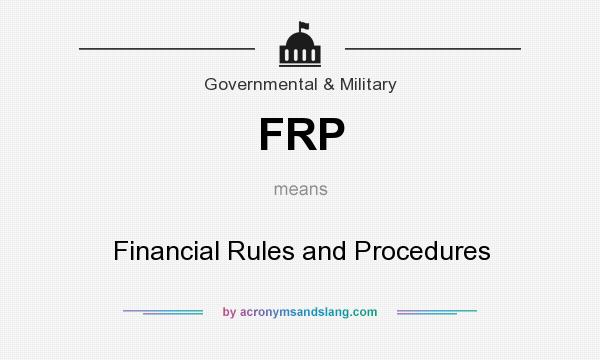 What does FRP mean? It stands for Financial Rules and Procedures