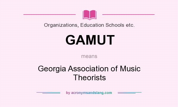 What does GAMUT mean? It stands for Georgia Association of Music Theorists