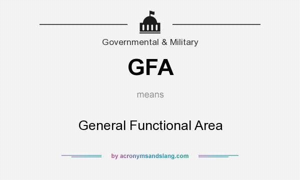 What does GFA mean? It stands for General Functional Area