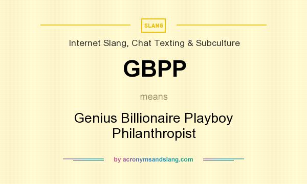 What does GBPP mean? It stands for Genius Billionaire Playboy Philanthropist