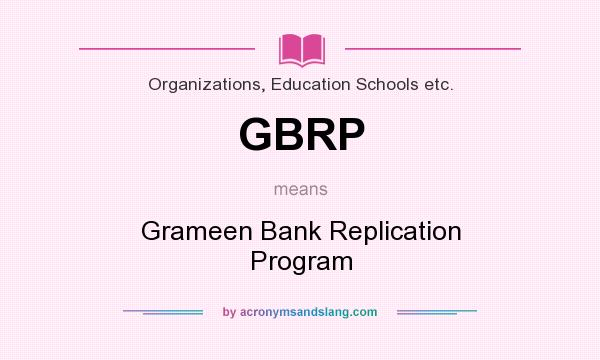 What does GBRP mean? It stands for Grameen Bank Replication Program