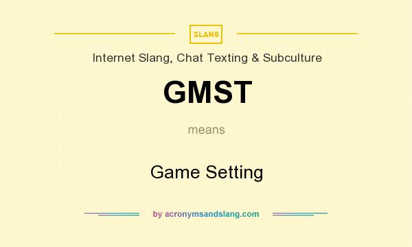 What does GMST mean? It stands for Game Setting