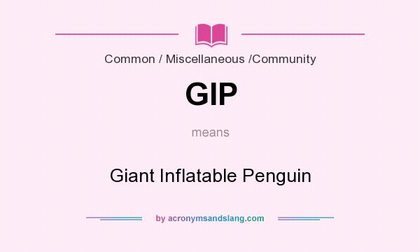 What does GIP mean? It stands for Giant Inflatable Penguin