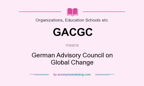 What does GACGC mean? It stands for German Advisory Council on Global Change