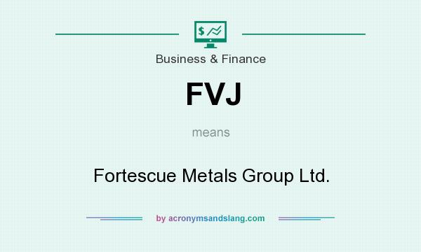 What does FVJ mean? It stands for Fortescue Metals Group Ltd.