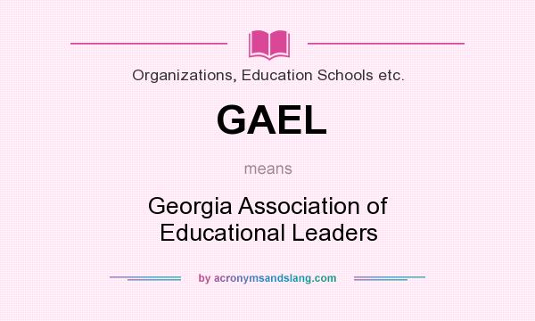 What does GAEL mean? It stands for Georgia Association of Educational Leaders