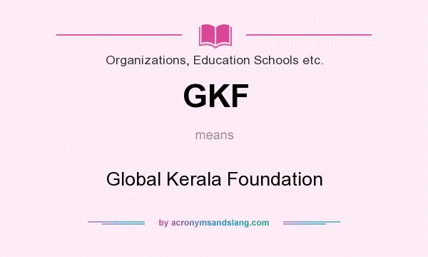 What does GKF mean? It stands for Global Kerala Foundation