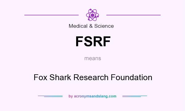 What does FSRF mean? It stands for Fox Shark Research Foundation