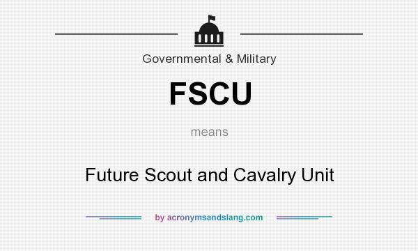 What does FSCU mean? It stands for Future Scout and Cavalry Unit