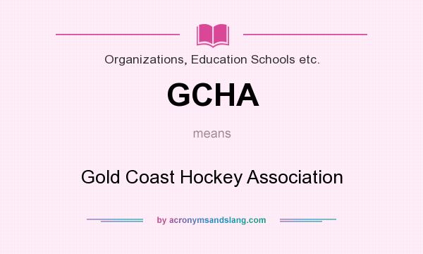 What does GCHA mean? It stands for Gold Coast Hockey Association