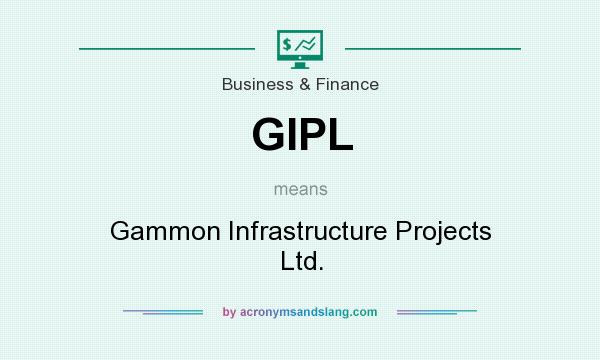 What does GIPL mean? It stands for Gammon Infrastructure Projects Ltd.