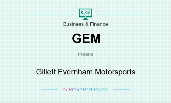 What does GEM mean? It stands for Gillett Evernham Motorsports