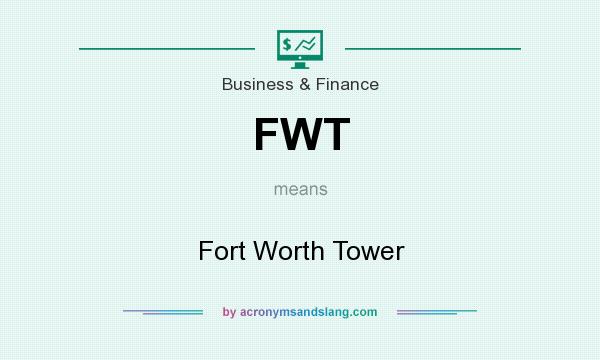 What does FWT mean? It stands for Fort Worth Tower