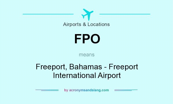 What does FPO mean? It stands for Freeport, Bahamas - Freeport International Airport