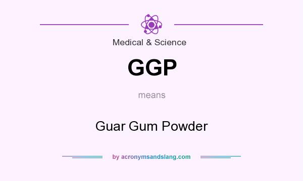 What does GGP mean? It stands for Guar Gum Powder