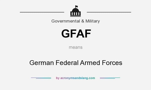 What does GFAF mean? It stands for German Federal Armed Forces