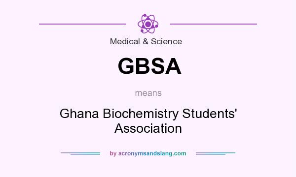 What does GBSA mean? It stands for Ghana Biochemistry Students` Association