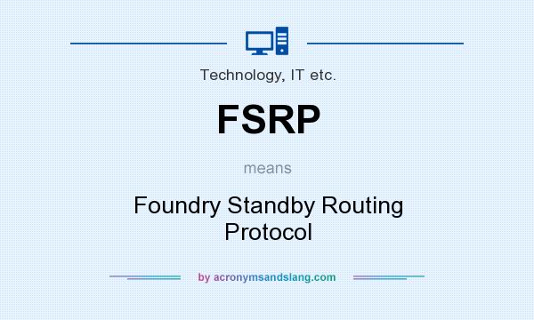 What does FSRP mean? It stands for Foundry Standby Routing Protocol