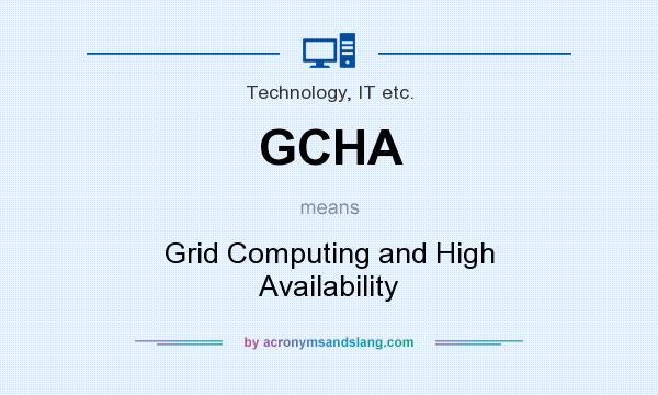 What does GCHA mean? It stands for Grid Computing and High Availability