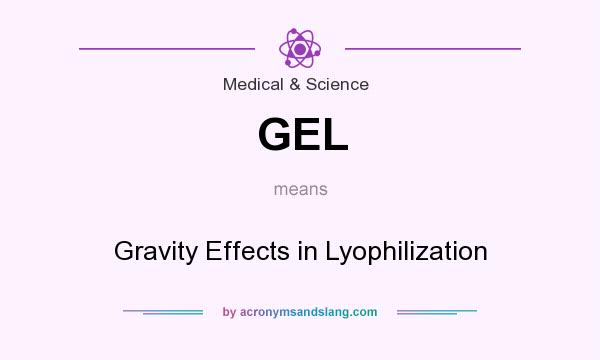 What does GEL mean? It stands for Gravity Effects in Lyophilization
