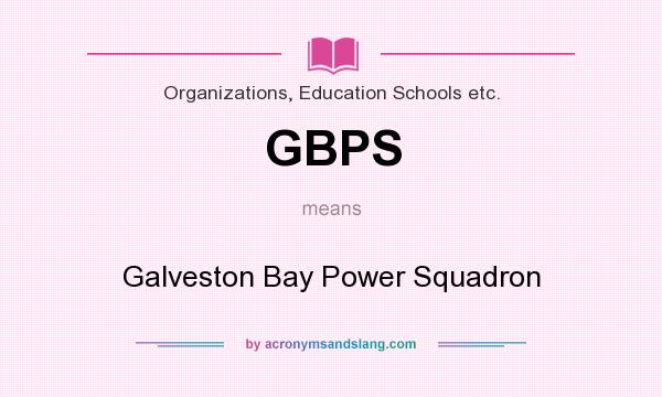 What does GBPS mean? It stands for Galveston Bay Power Squadron