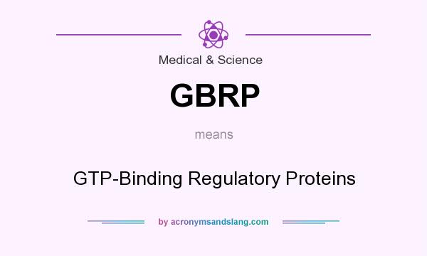 What does GBRP mean? It stands for GTP-Binding Regulatory Proteins