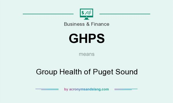 What does GHPS mean? It stands for Group Health of Puget Sound
