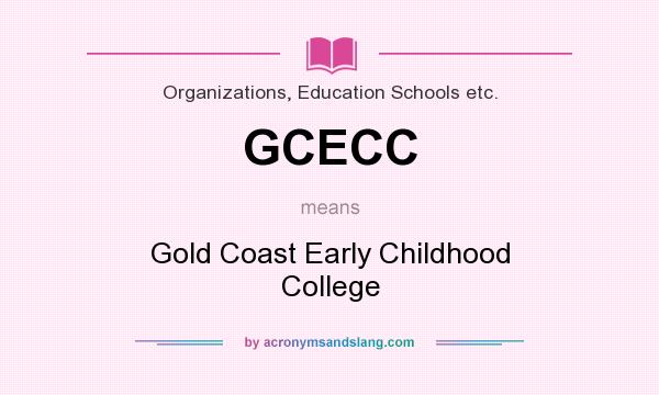 What does GCECC mean? It stands for Gold Coast Early Childhood College