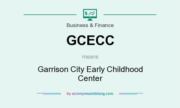 What does GCECC mean? It stands for Garrison City Early Childhood Center