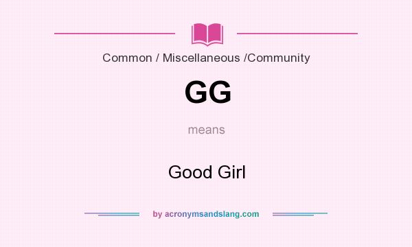 What does GG mean? It stands for Good Girl