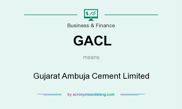 What does GACL mean? It stands for Gujarat Ambuja Cement Limited