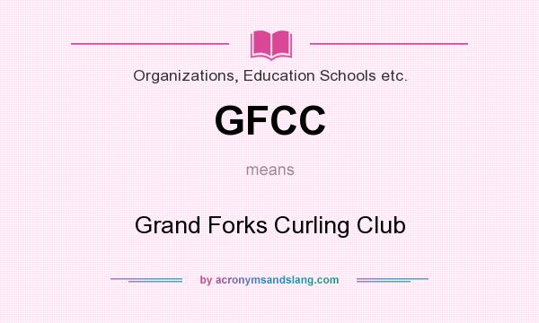 What does GFCC mean? It stands for Grand Forks Curling Club