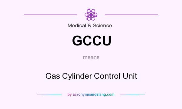 What does GCCU mean? It stands for Gas Cylinder Control Unit