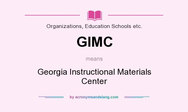 What does GIMC mean? It stands for Georgia Instructional Materials Center