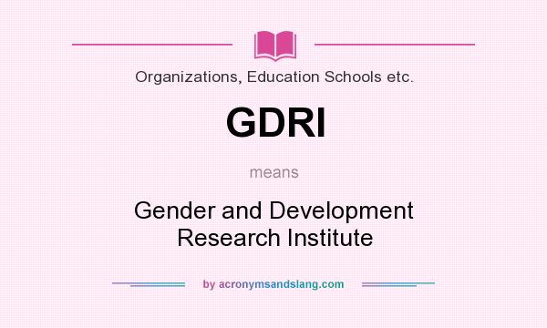 What does GDRI mean? It stands for Gender and Development Research Institute