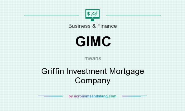 What does GIMC mean? It stands for Griffin Investment Mortgage Company