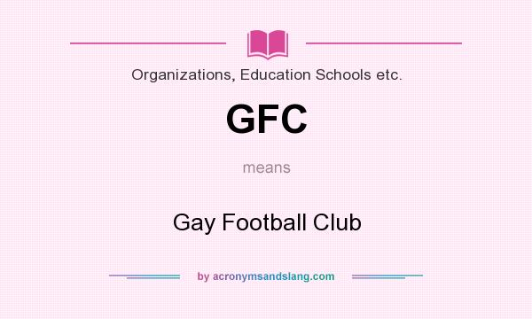 What does GFC mean? It stands for Gay Football Club
