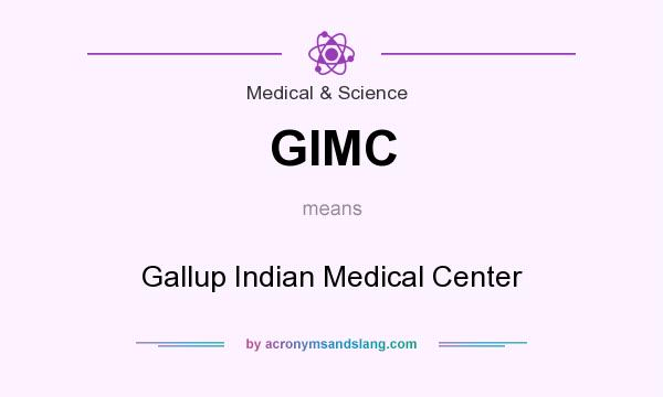 What does GIMC mean? It stands for Gallup Indian Medical Center