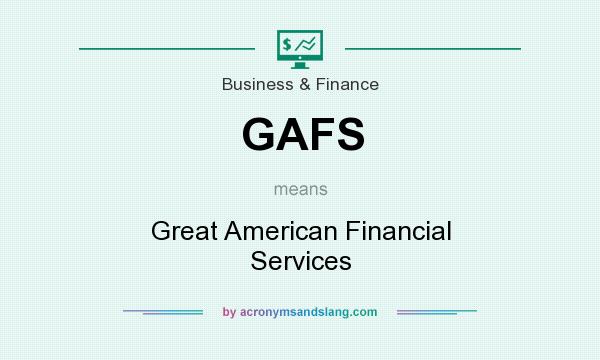 What does GAFS mean? It stands for Great American Financial Services