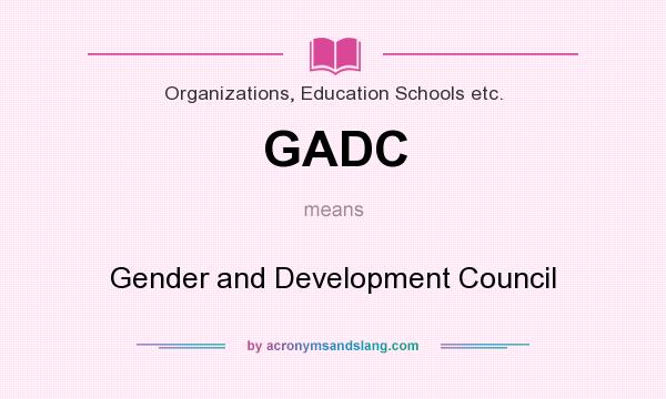 What does GADC mean? It stands for Gender and Development Council