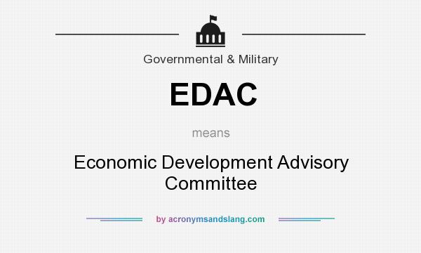What does EDAC mean? It stands for Economic Development Advisory Committee