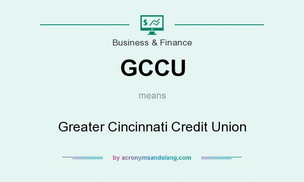 What does GCCU mean? It stands for Greater Cincinnati Credit Union