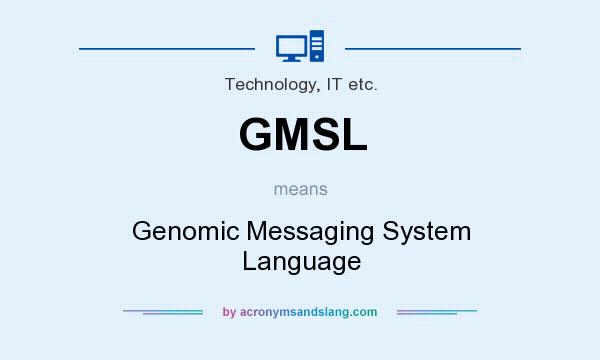 What does GMSL mean? It stands for Genomic Messaging System Language