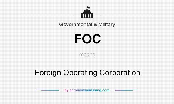 What does FOC mean? It stands for Foreign Operating Corporation