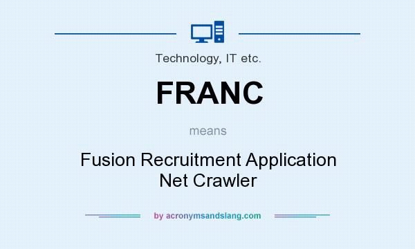 What does FRANC mean? It stands for Fusion Recruitment Application Net Crawler